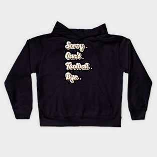 Sorry Can't Football Bye Adding a Dash of Humor Kids Hoodie